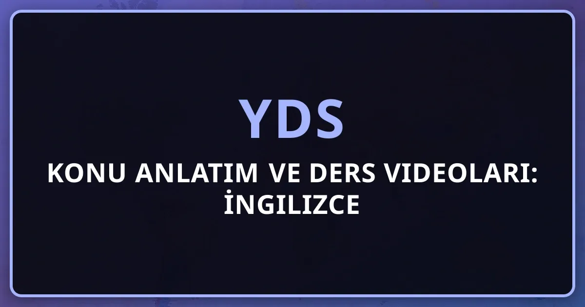 2026 YDS Konu Anlatım ve Ders Videoları: İngilizce Tam Rehber