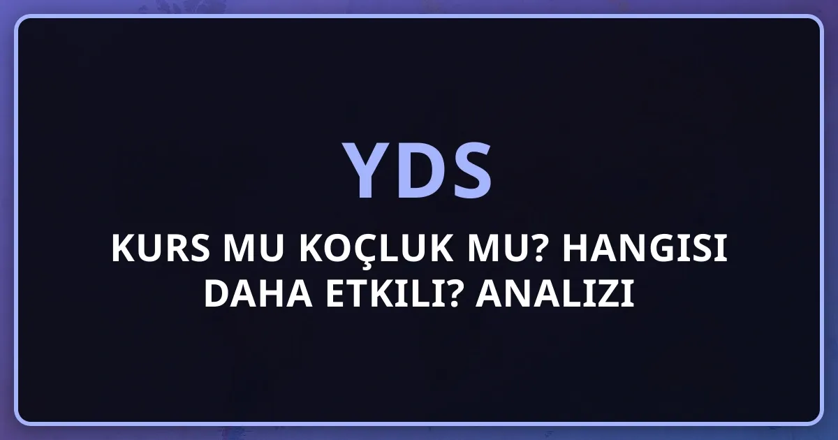 YDS Kurs mu Koçluk mu? Hangisi Daha Etkili? 2026 Analizi