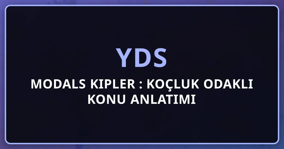2026 YDS Modals Kipler Rehberi: Koçluk Odaklı Konu Anlatımı