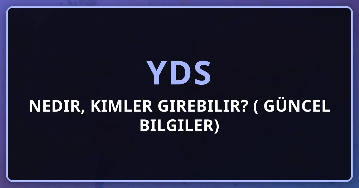 YDS nedir, kimler girebilir? (2026 Güncel Bilgiler)