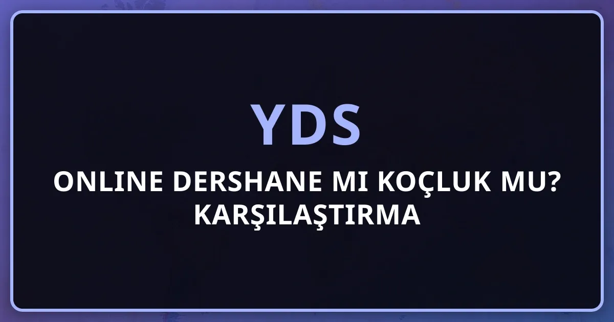 YDS Online Dershane mi Koçluk mu? 2026 Karşılaştırma Rehberi