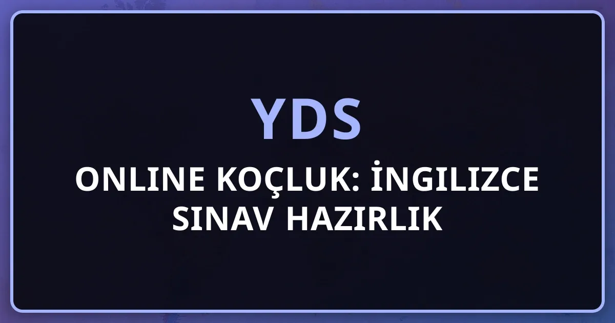 2026 YDS Online Koçluk: İngilizce Sınav Hazırlık Rehberi