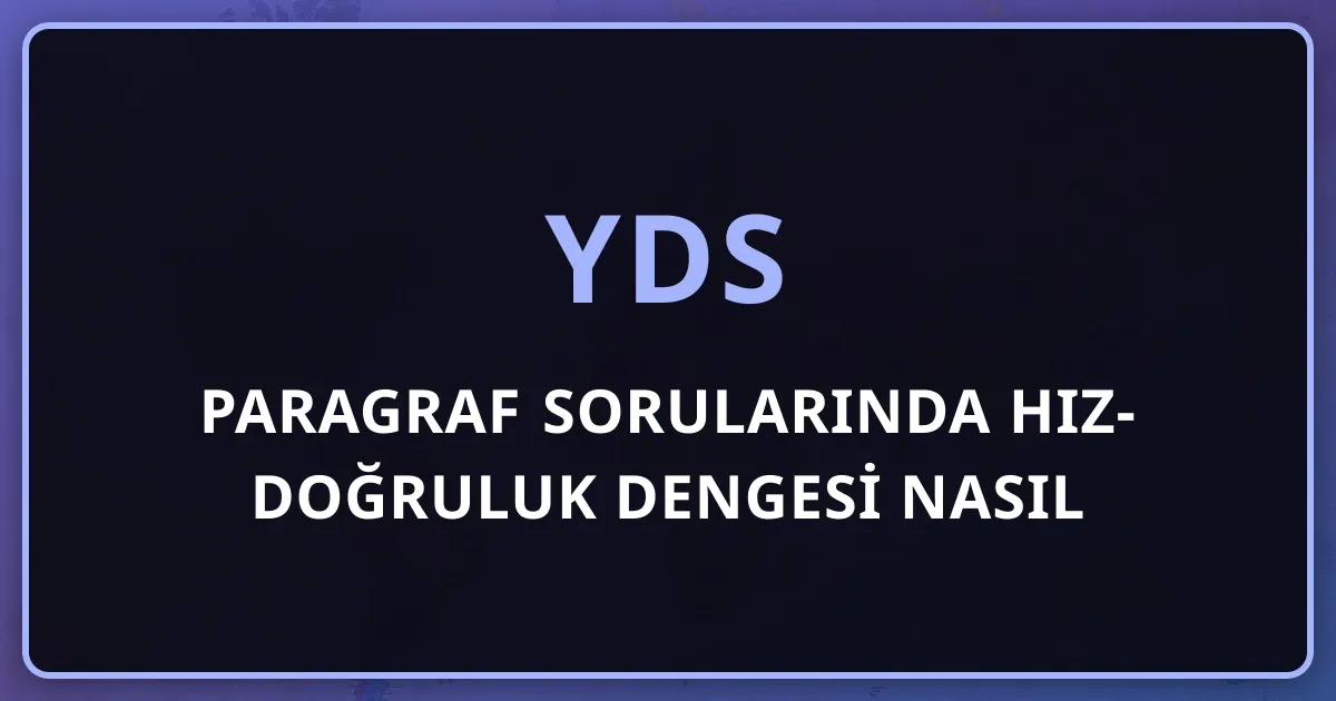 YDS Paragraf Sorularında Hız-Doğruluk Dengesi Nasıl Kurulur?