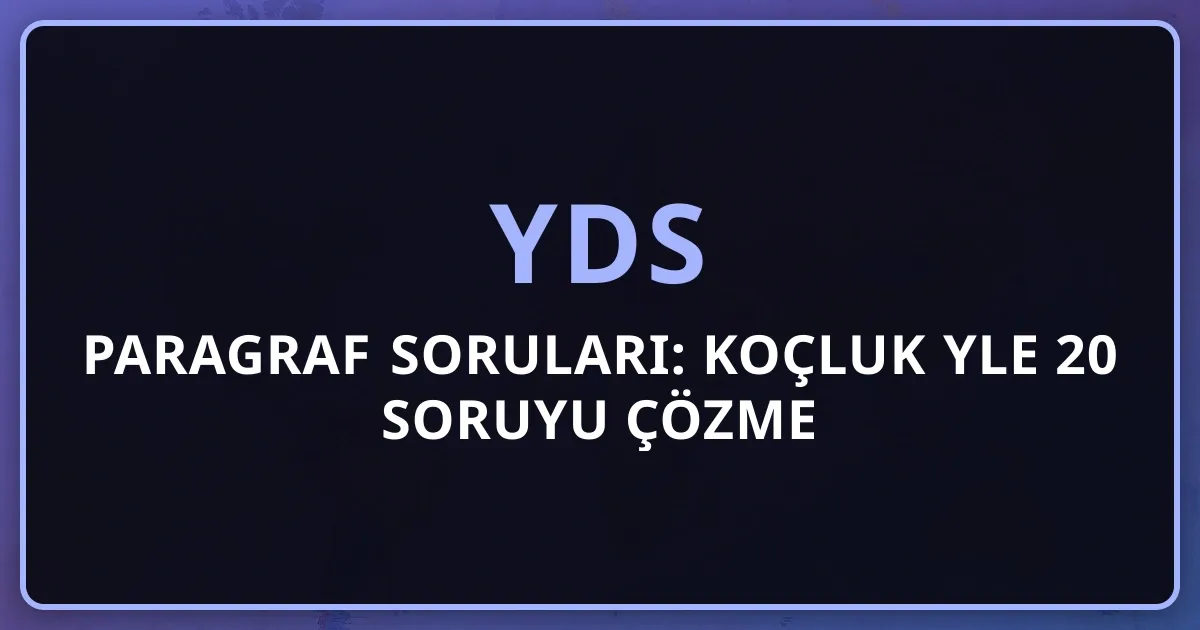 2026 YDS Paragraf Soruları: Koçluk Rehberiyle 20 Soruyu Çözme Stratejisi