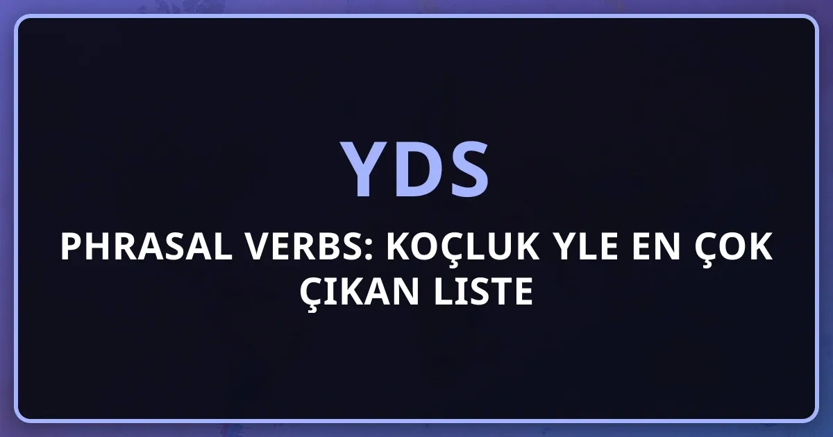 2026 YDS Phrasal Verbs: Koçluk Rehberiyle En Çok Çıkan Liste