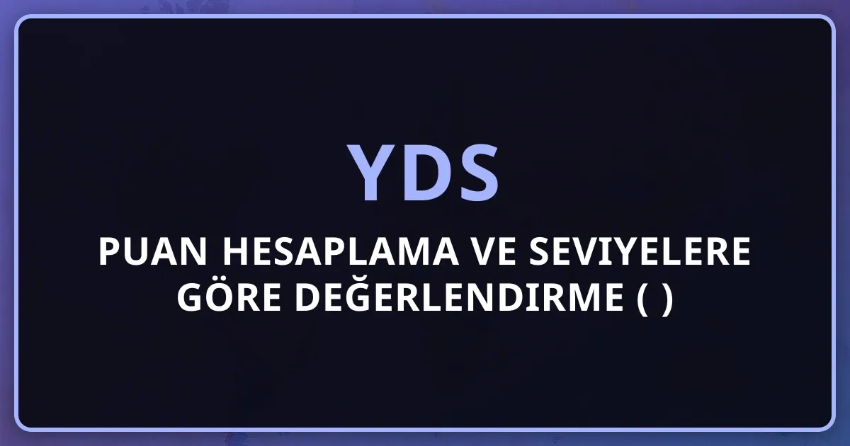 YDS puan hesaplama ve seviyelere göre değerlendirme (2026 Rehberi)