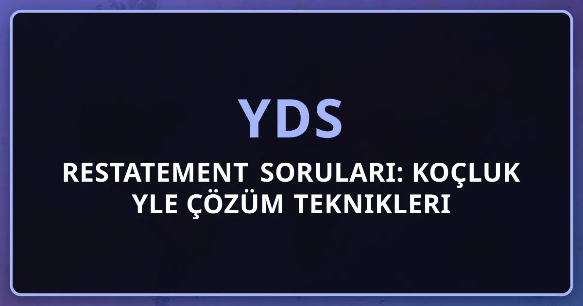 2026 YDS Restatement Soruları: Koçluk Rehberiyle Çözüm Teknikleri