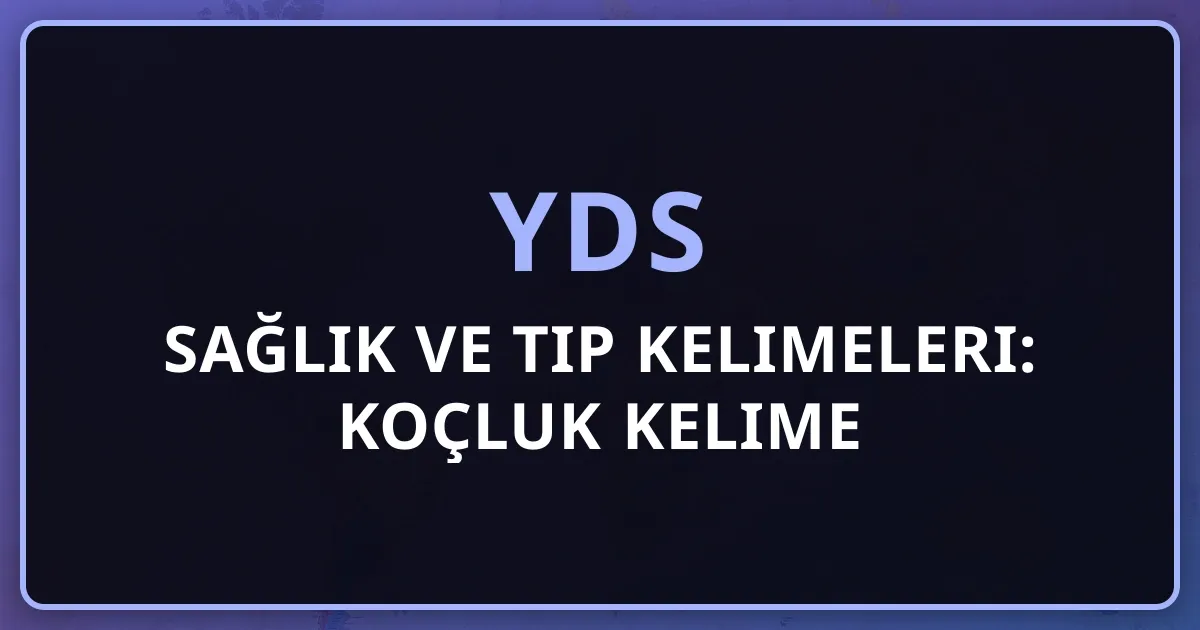 2026 YDS Sağlık ve Tıp Kelimeleri: Koçluk Kelime Rehberi