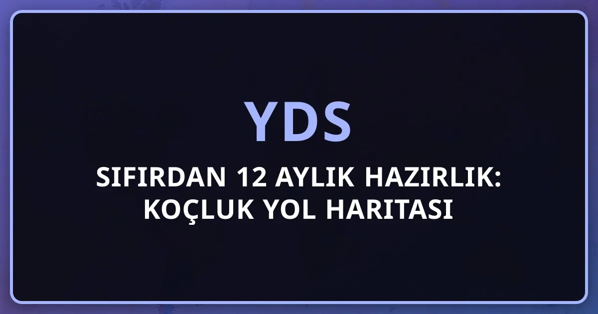 2026 YDS Sıfırdan 12 Aylık Hazırlık: Koçluk Yol Haritası