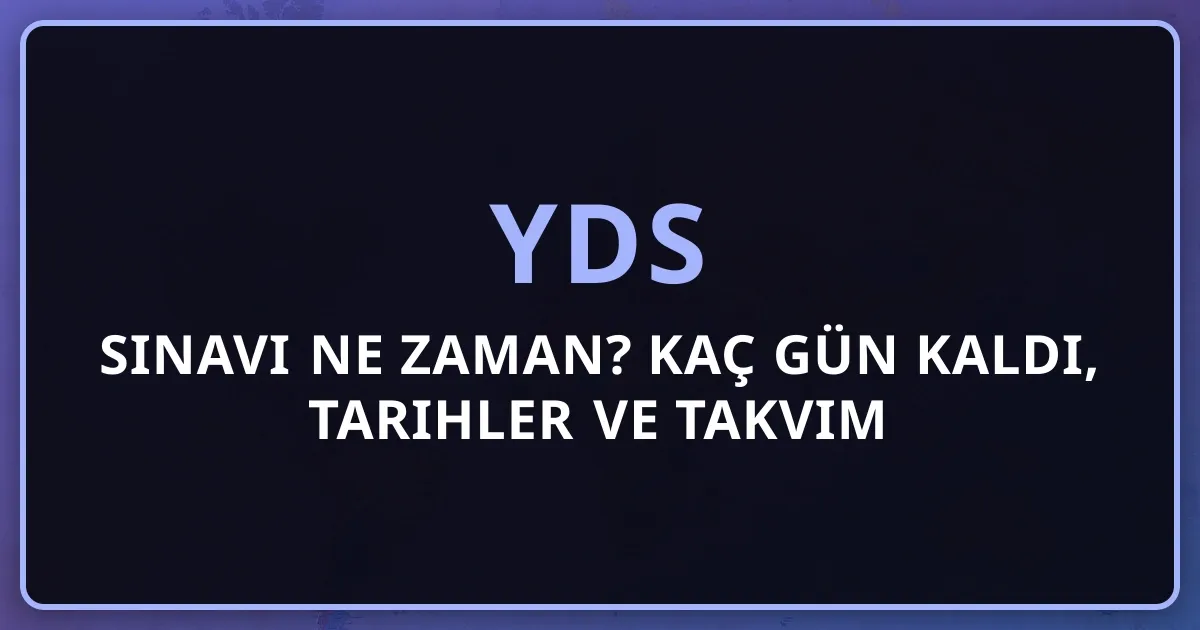 2026 YDS Sınavı Ne Zaman? Kaç Gün Kaldı, Tarihler ve Takvim