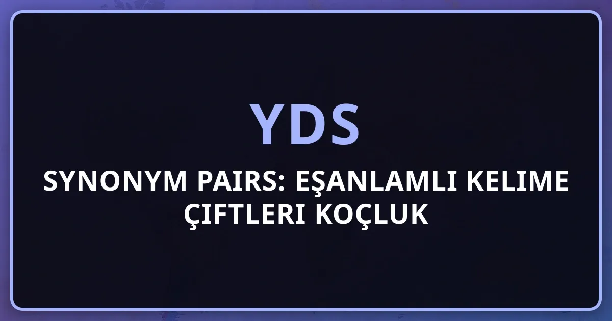 2026 YDS Synonym Pairs: Eşanlamlı Kelime Çiftleri Koçluk Rehberi