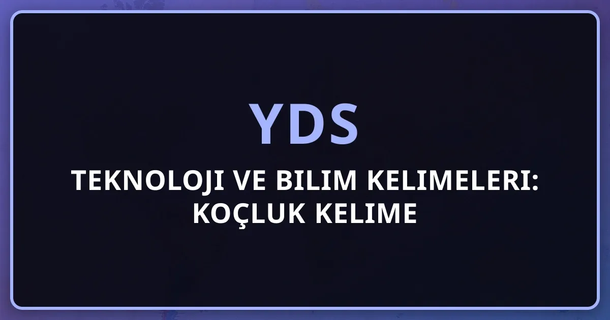 2026 YDS Teknoloji ve Bilim Kelimeleri: Koçluk Kelime Rehberi
