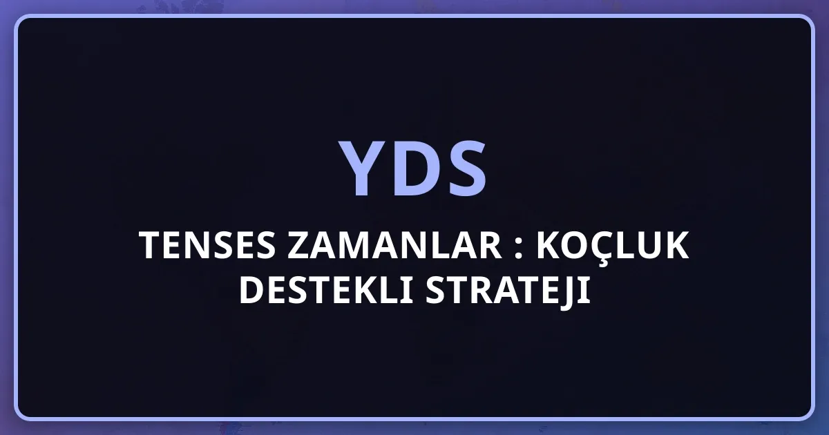 2026 YDS Tenses Zamanlar Rehberi: Koçluk Destekli Strateji