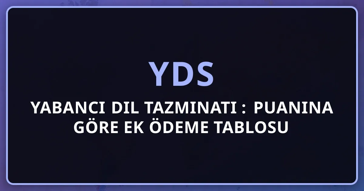 Yabancı Dil Tazminatı 2026: YDS Puanına Göre Ek Ödeme Tablosu