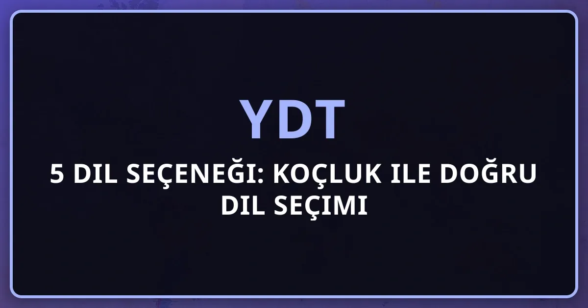 YDT'de 5 Dil Seçeneği: Koçluk ile Doğru Dil Seçimi