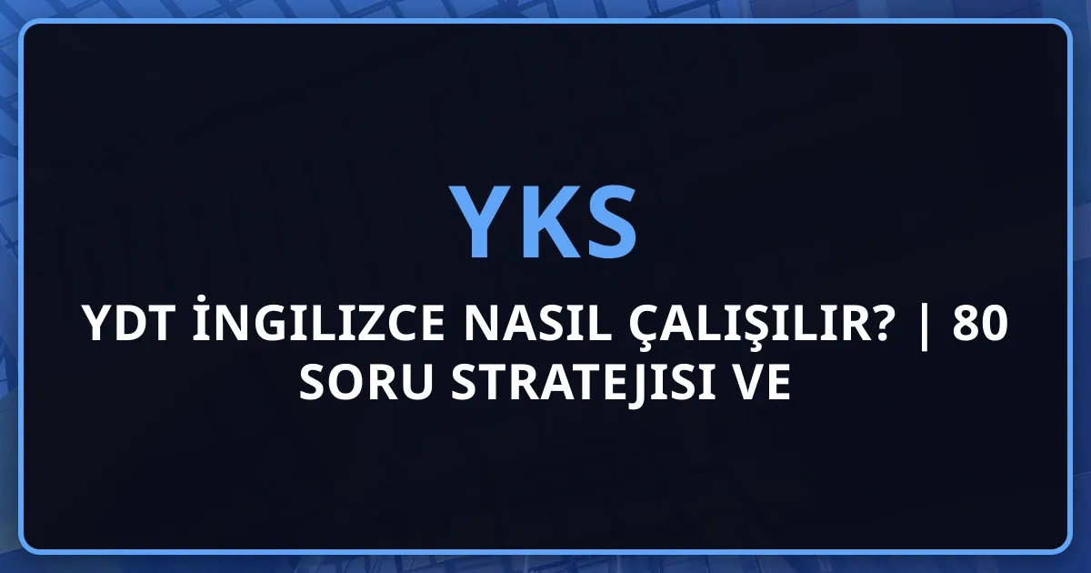 2026 YDT İngilizce Nasıl Çalışılır? | 80 Soru Stratejisi ve Çalışma Programı