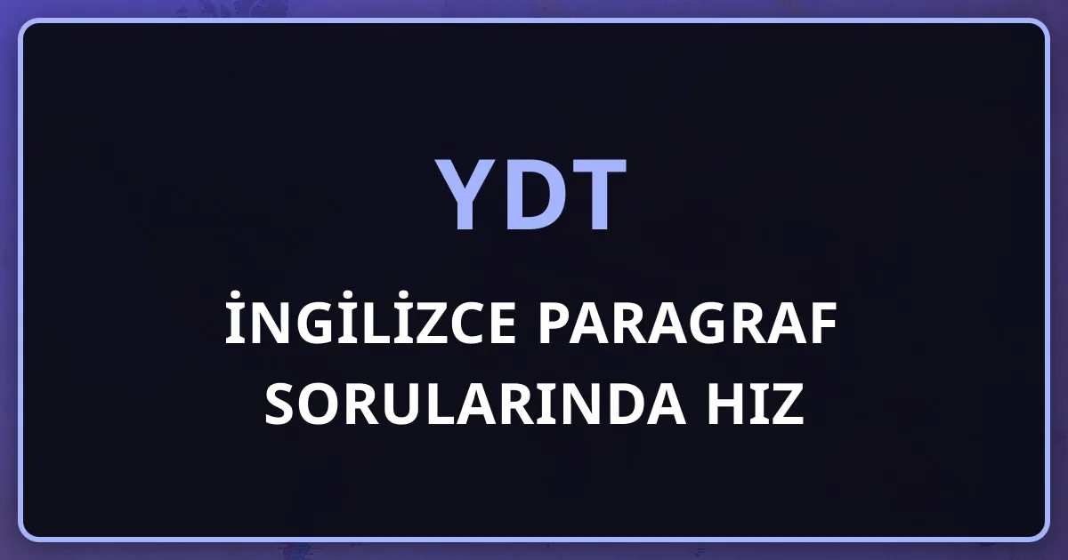 YDT İngilizce Paragraf Sorularında Hız: Süre Baskısını Yenen Okuma Stratejisi