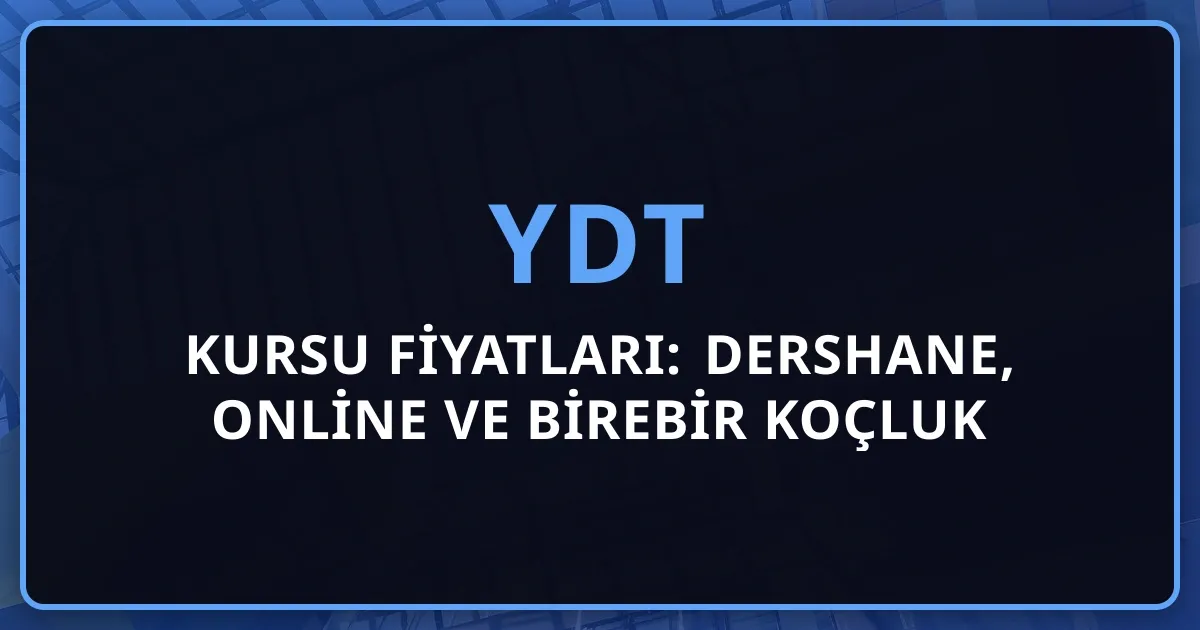 2026 YDT Kursu Fiyatları: Dershane, Online ve Birebir Koçluk Karşılaştırması