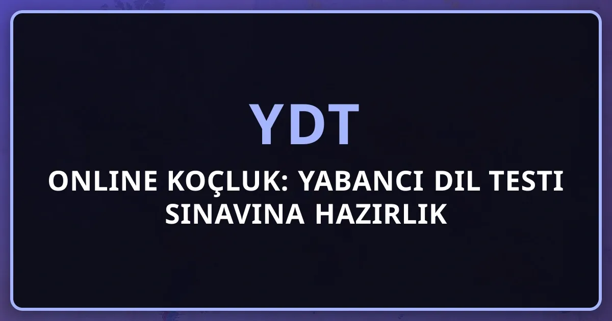 YDT Online Koçluk: Yabancı Dil Testi Sınavına Hazırlık