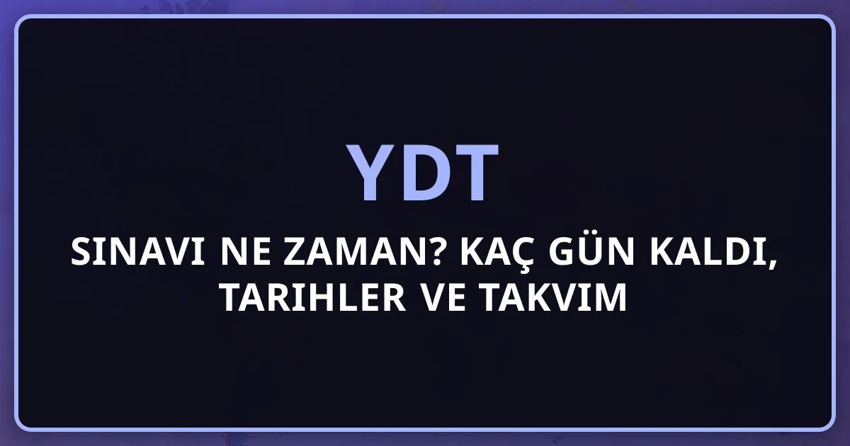 2026 YDT Sınavı Ne Zaman? Kaç Gün Kaldı, Tarihler ve Takvim