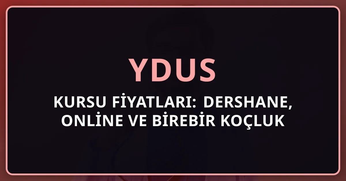2026 YDUS Kursu Fiyatları: Dershane, Online ve Birebir Koçluk Karşılaştırması