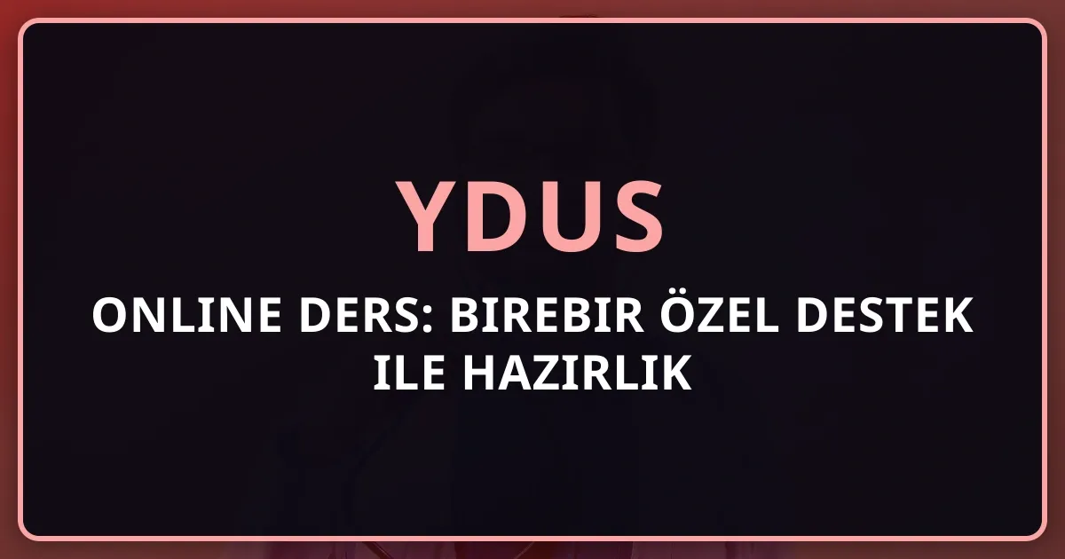 YDUS Online Ders: Birebir Özel Destek ile Hazırlık