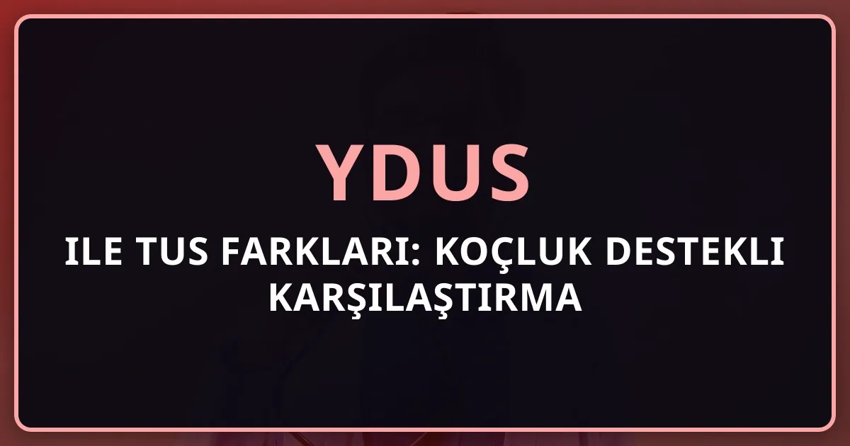 YDUS ile TUS Farkları: Koçluk Destekli Karşılaştırma