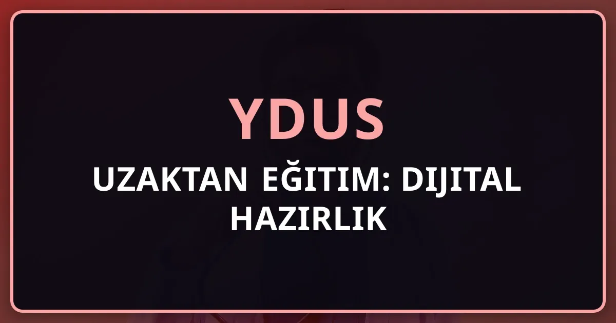 YDUS Uzaktan Eğitim: Dijital Hazırlık Rehberi 2026