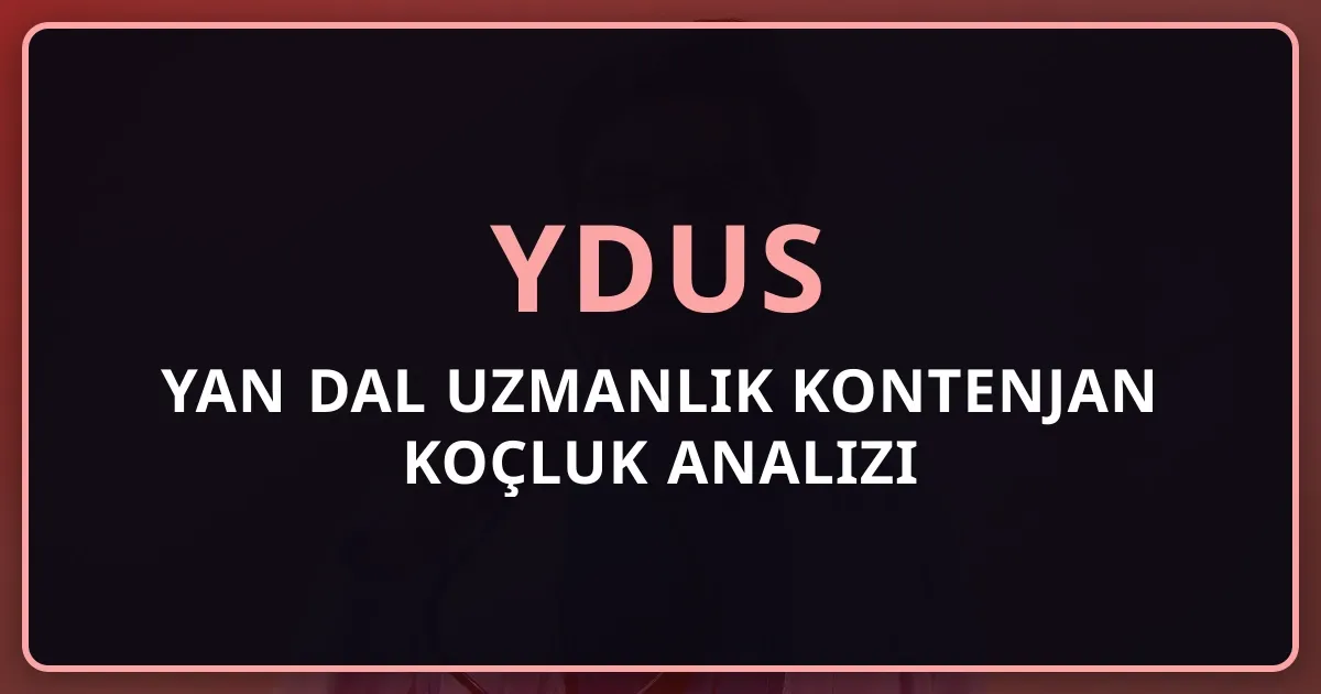 YDUS 2026: Yan Dal Uzmanlık Kontenjan Koçluk Analizi