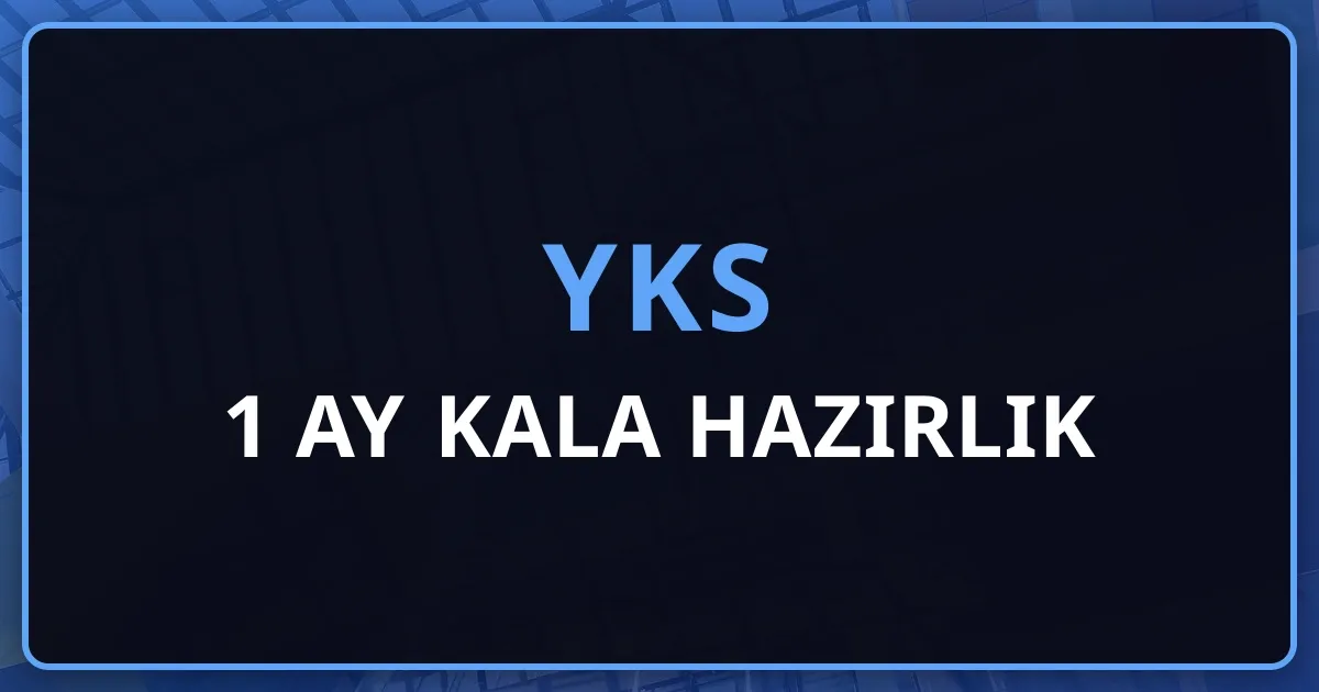 YKS'ye 1 Ay Kala Hazırlık Sürecinde Neler Yapılabilir - 2026 Stratejik Rehber