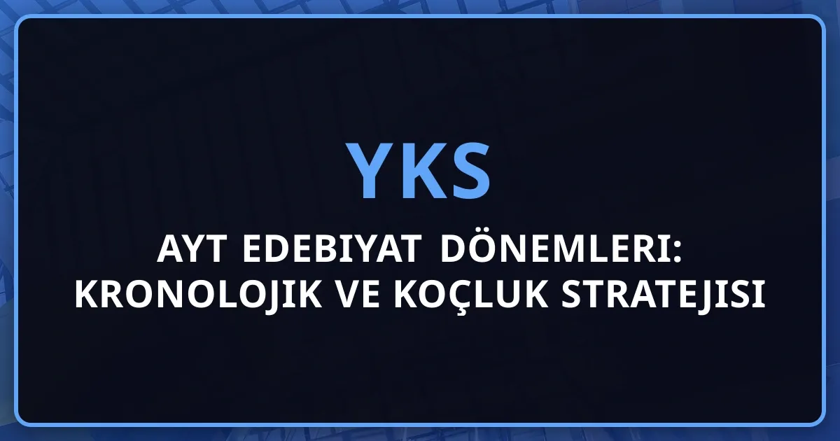 2026 AYT Edebiyat Dönemleri: Kronolojik Rehber ve Koçluk Stratejisi