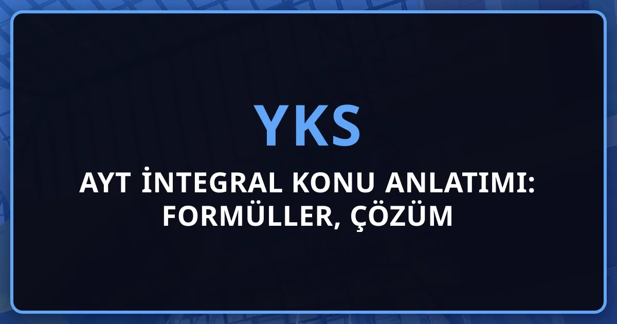 2026 AYT İntegral Konu Anlatımı: Formüller, Çözüm Yöntemleri ve Koçluk Stratejisi