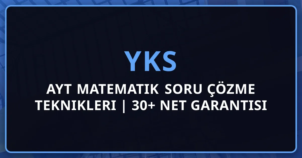 2026 YKS AYT Matematik Soru Çözme Teknikleri | 30+ Net Garantisi