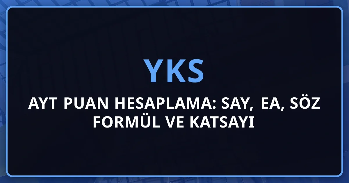 2026 AYT Puan Hesaplama: SAY, EA, SÖZ Formül ve Katsayı Koçluk Rehberi