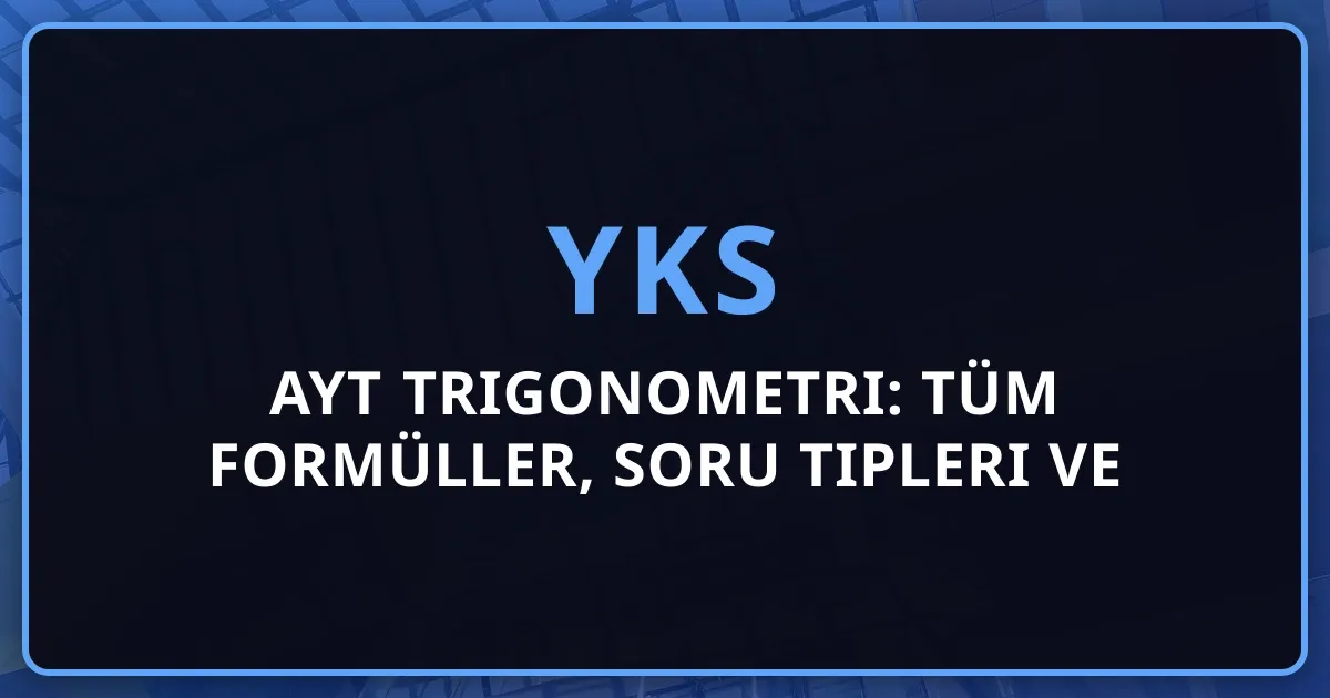 2026 AYT Trigonometri: Tüm Formüller, Soru Tipleri ve Koçluk Stratejisi