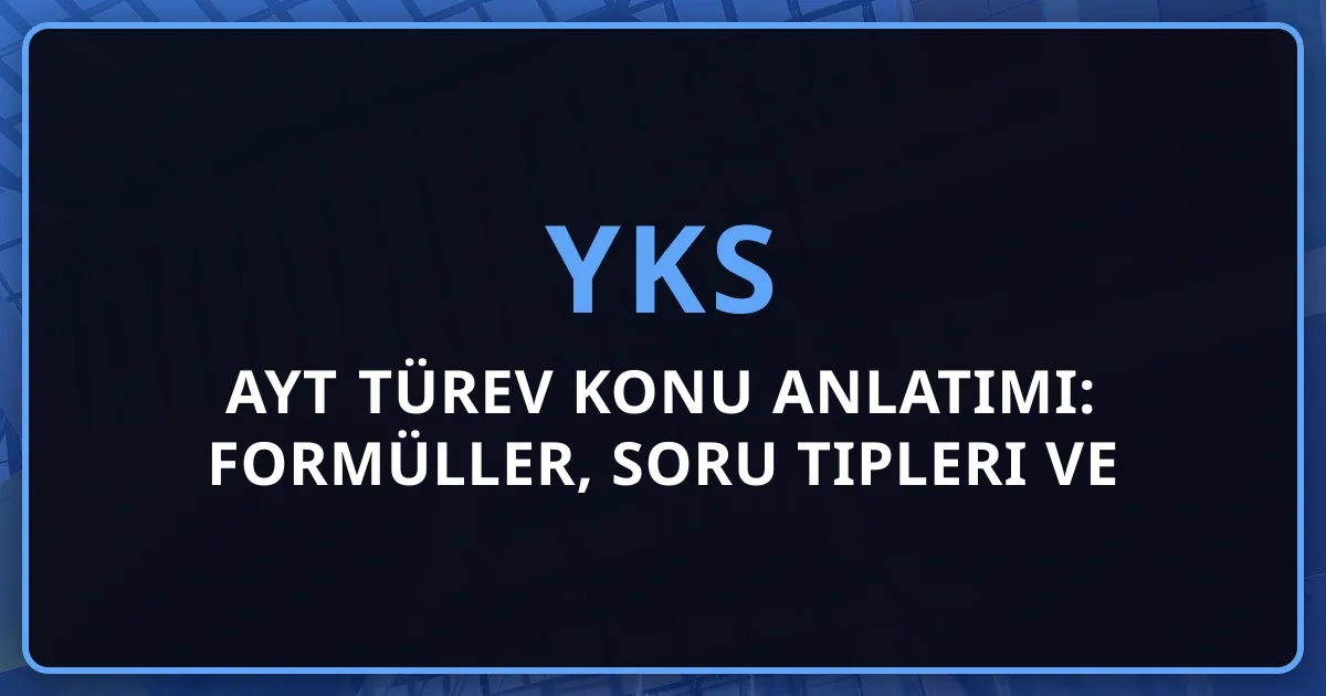 2026 AYT Türev Konu Anlatımı: Formüller, Soru Tipleri ve Koçluk Stratejisi