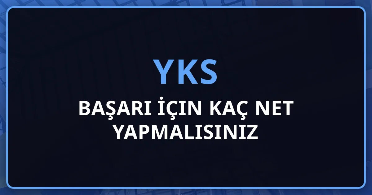 2026 YKS'de Başarı İçin Kaç Net Yapmalısınız - Kapsamlı Rehber
