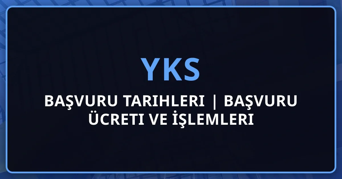 YKS 2026 Başvuru Tarihleri | Başvuru Ücreti ve İşlemleri