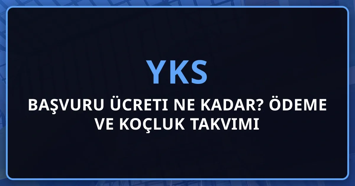2026 YKS Başvuru Ücreti Ne Kadar? Ödeme ve Koçluk Takvimi