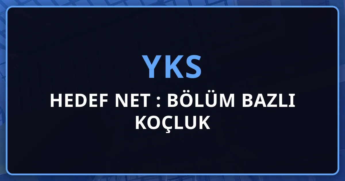 2026 YKS Hedef Net Rehberi: Bölüm Bazlı Koçluk
