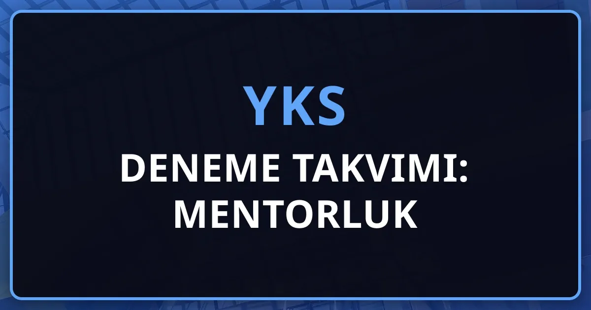 2026 YKS Deneme Takvimi: Mentorluk Rehberi