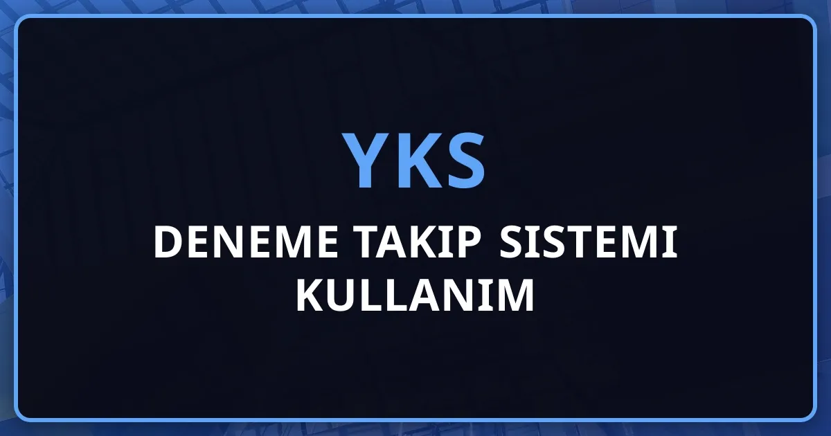 2026 YKS Deneme Takip Sistemi Kullanım Rehberi