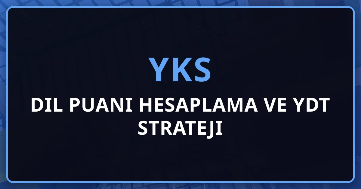 2026 YKS Dil Puanı Hesaplama ve YDT Strateji Rehberi
