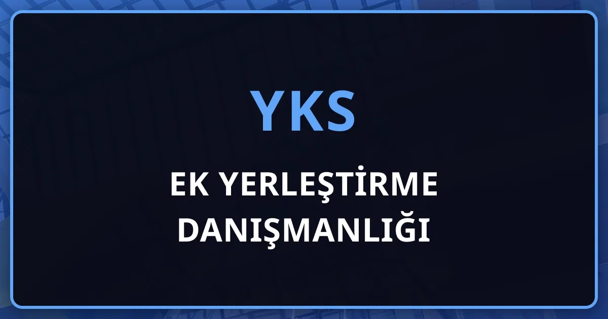 YKS Ek Yerleştirme Danışmanlığı: Boş Kontenjanı Doğru Okumak