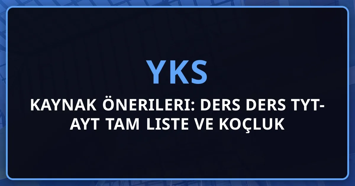 2026 YKS Kaynak Önerileri: Ders Ders TYT-AYT Tam Liste ve Koçluk Rehberi