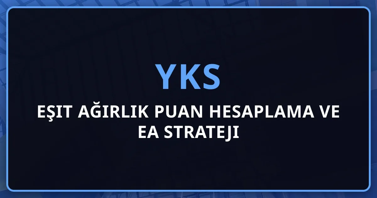 2026 YKS Eşit Ağırlık Puan Hesaplama ve EA Strateji Rehberi