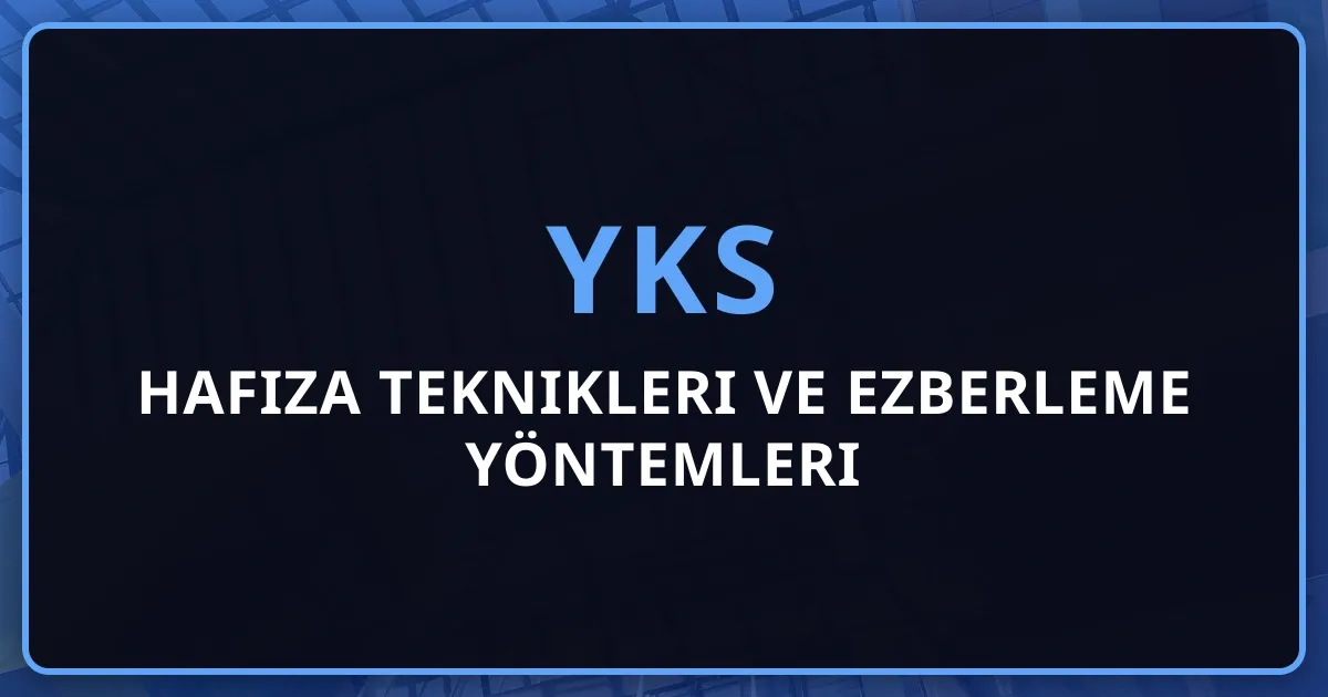 2026 YKS Hafıza Teknikleri ve Ezberleme Yöntemleri Rehberi