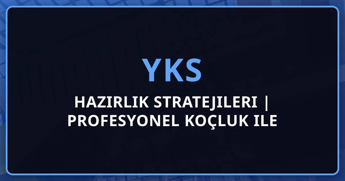 YKS 2026 Hazırlık Stratejileri | Profesyonel Koçluk ile Başarıya Ulaşın