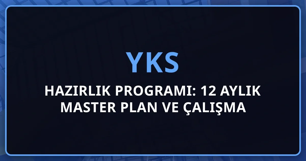 2026 YKS Hazırlık Programı: 12 Aylık Master Plan ve Kapsamlı Çalışma Rehberi