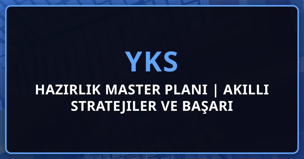2026 YKS Hazırlık Master Planı | Akıllı Stratejiler ve Başarı Yol Haritası